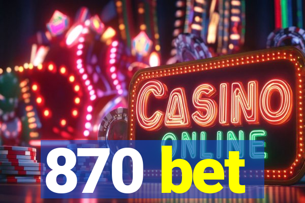 870 bet